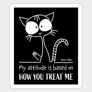 Emotional Quote: My Attitude is Based on How You Treat Me Sticker